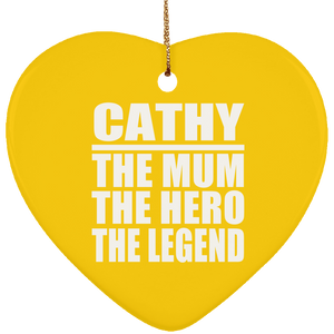 Cathy The Mum The Hero The Legend - Heart Ornament