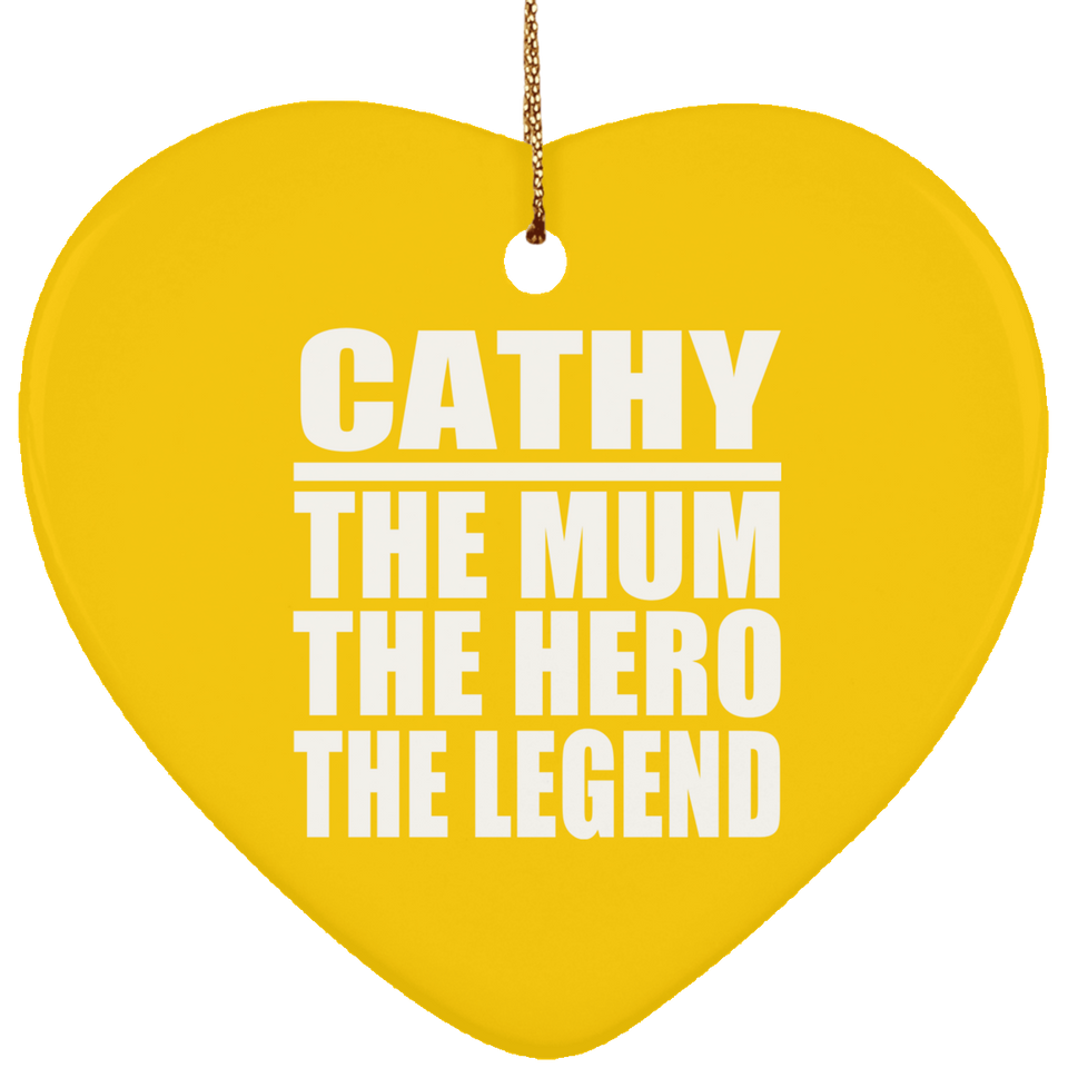 Cathy The Mum The Hero The Legend - Heart Ornament