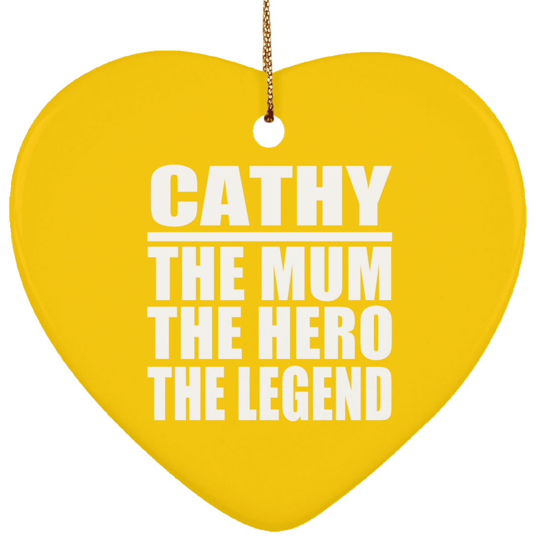 Cathy The Mum The Hero The Legend - Heart Ornament