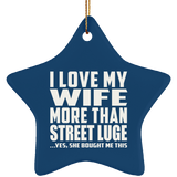 I Love My Wife More Than Street Luge - Star Ornament