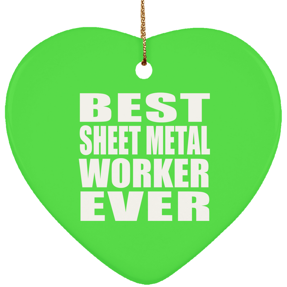 Best Sheet Metal Worker Ever - Heart Ornament