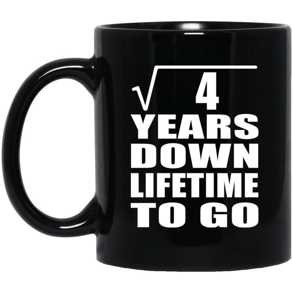 2nd Anniversary Square Root of 4 Years Lifetime To Go - 11oz Coffee Mug Black