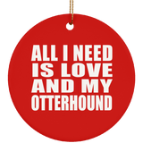 All I Need Is Love And My Otterhound - Circle Ornament