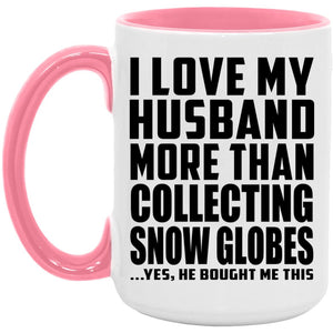 I Love My Husband More Than Collecting Snow Globes - 15oz Accent Mug Pink