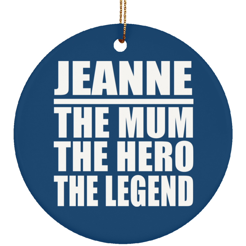 Jeanne The Mum The Hero The Legend - Circle Ornament