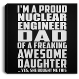 Proud Nuclear Engineer Dad Of Awesome Daughter - Canvas Square