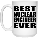 Best Nuclear Engineer Ever - 15 Oz Coffee Mug