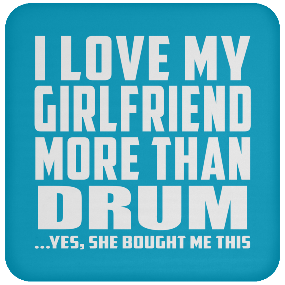 I Love My Girlfriend More Than Drum - Drink Coaster
