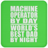 Machine Operator By Day World's Best Dad By Night - Drink Coaster