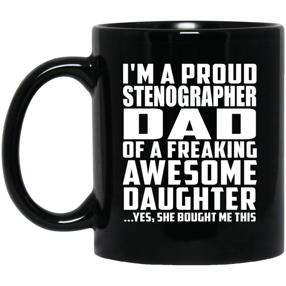 Proud Stenographer Dad Of Awesome Daughter - 11 Oz Coffee Mug Black
