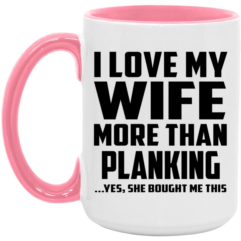 I Love My Wife More Than Planking - 15oz Accent Mug Pink