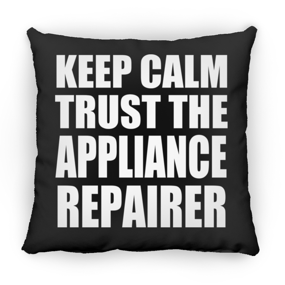 Keep Calm and Trust The Appliance Repairer - Throw Pillow Black