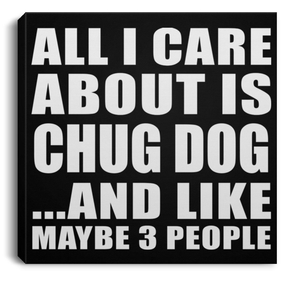 All I Care About Is Chug Dog - Canvas Square
