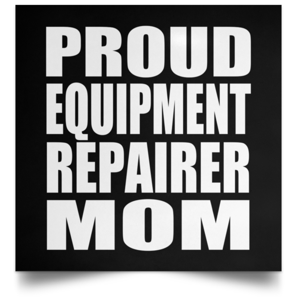 Proud Equipment Repairer Mom - Poster Square