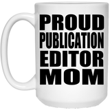 Proud Publication Editor Mom - 15oz Coffee Mug