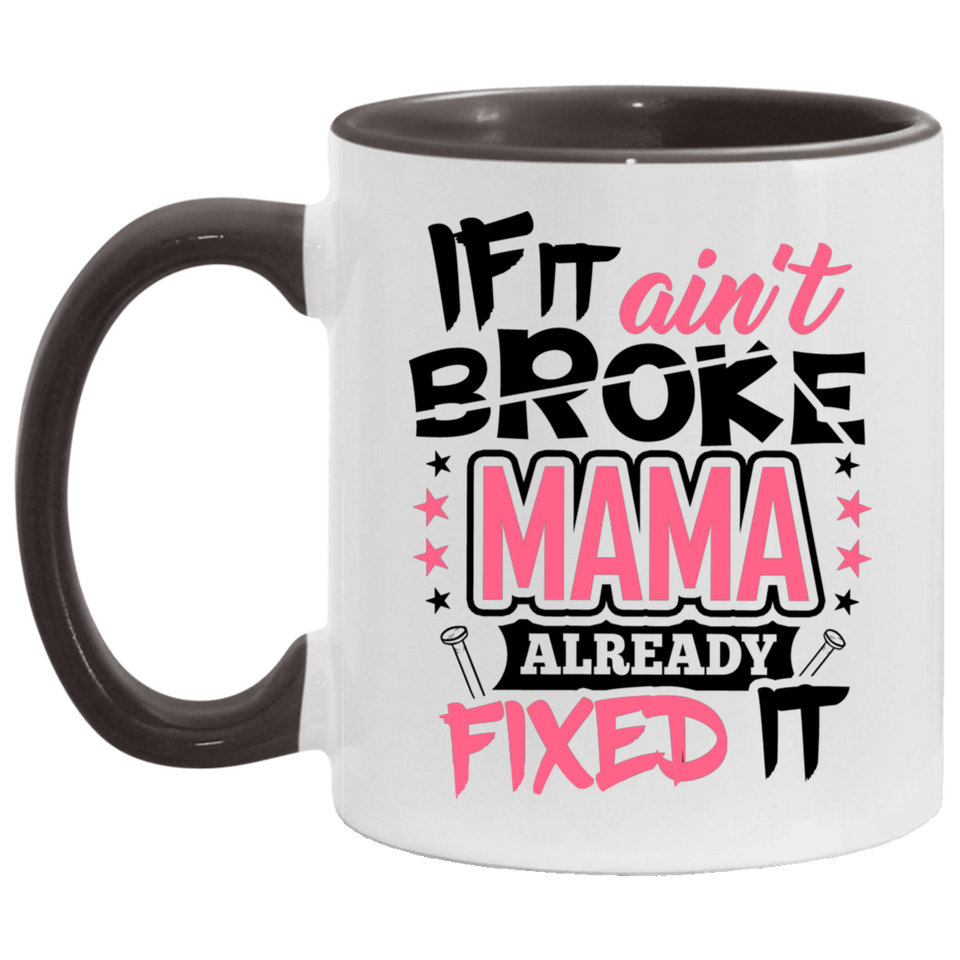 If It Ain't Broke, MAMA Already Fixed It - 11oz Accent Mug Black