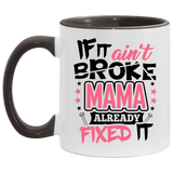 If It Ain't Broke, MAMA Already Fixed It - 11oz Accent Mug Black