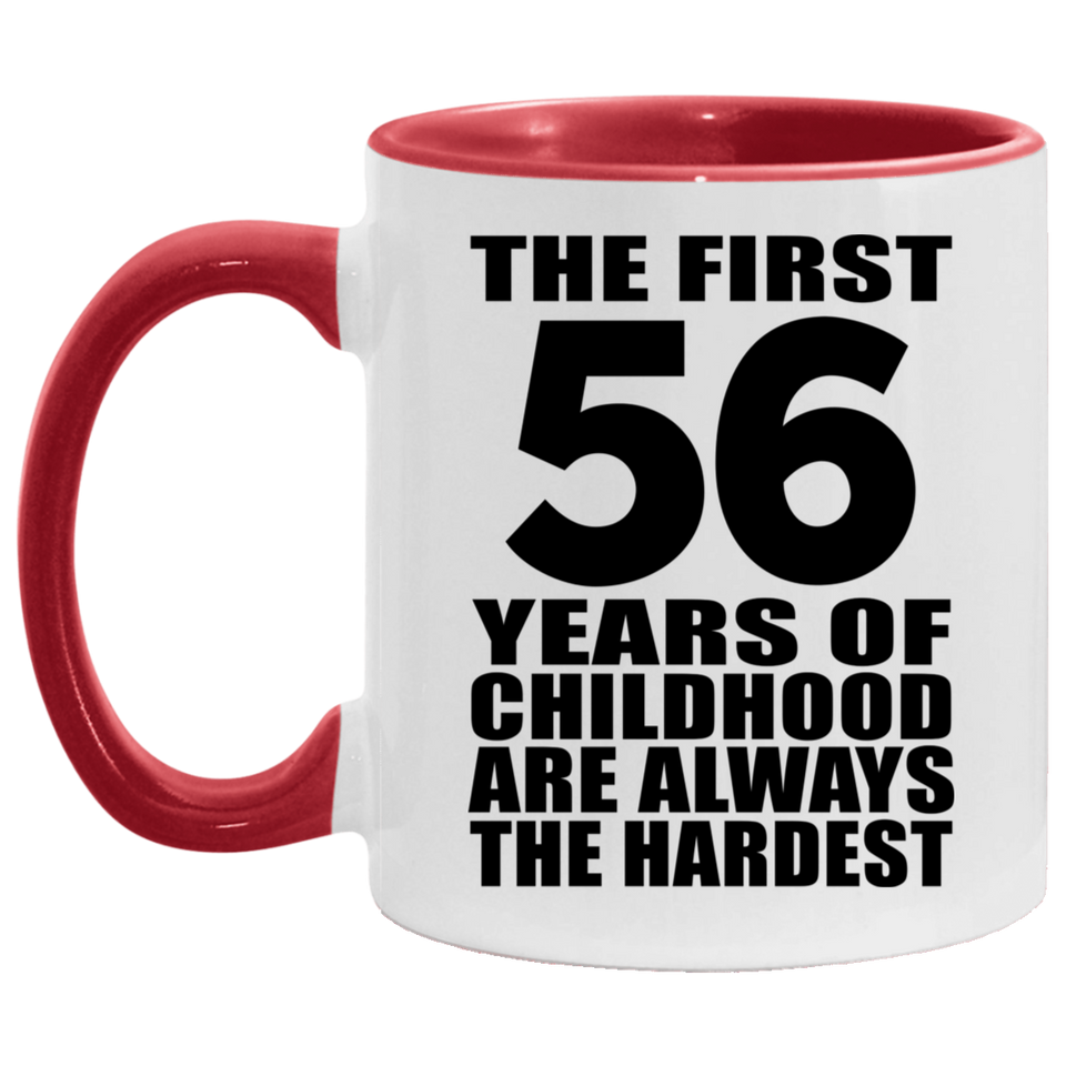56th Birthday First 56 Years of Childhood Are The Hardest - 11oz Accent Mug Red