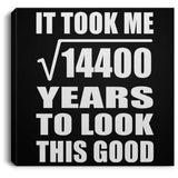 120th Birthday Took Square Root of 14400 Years To Look Good - Canvas Square