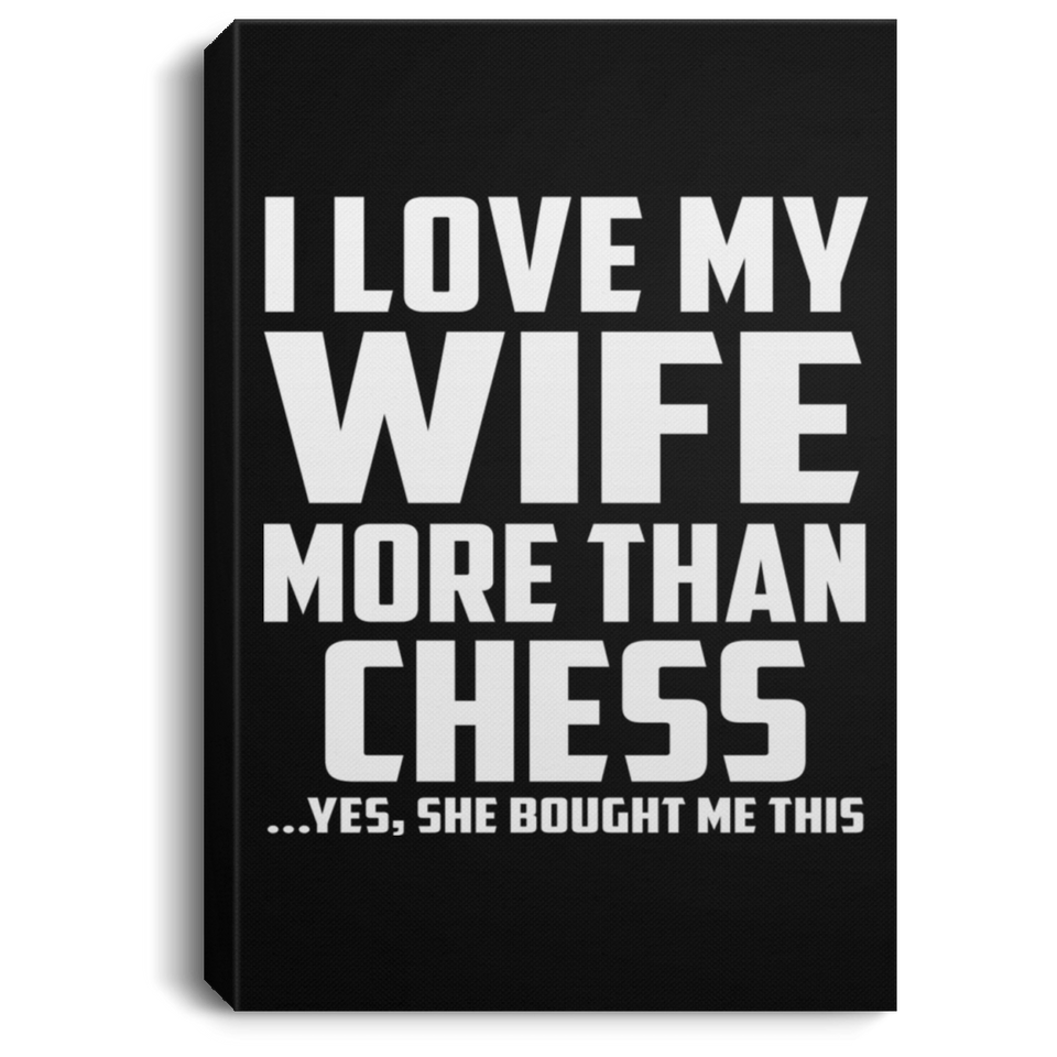 I Love My Wife More Than Chess - Canvas Portrait