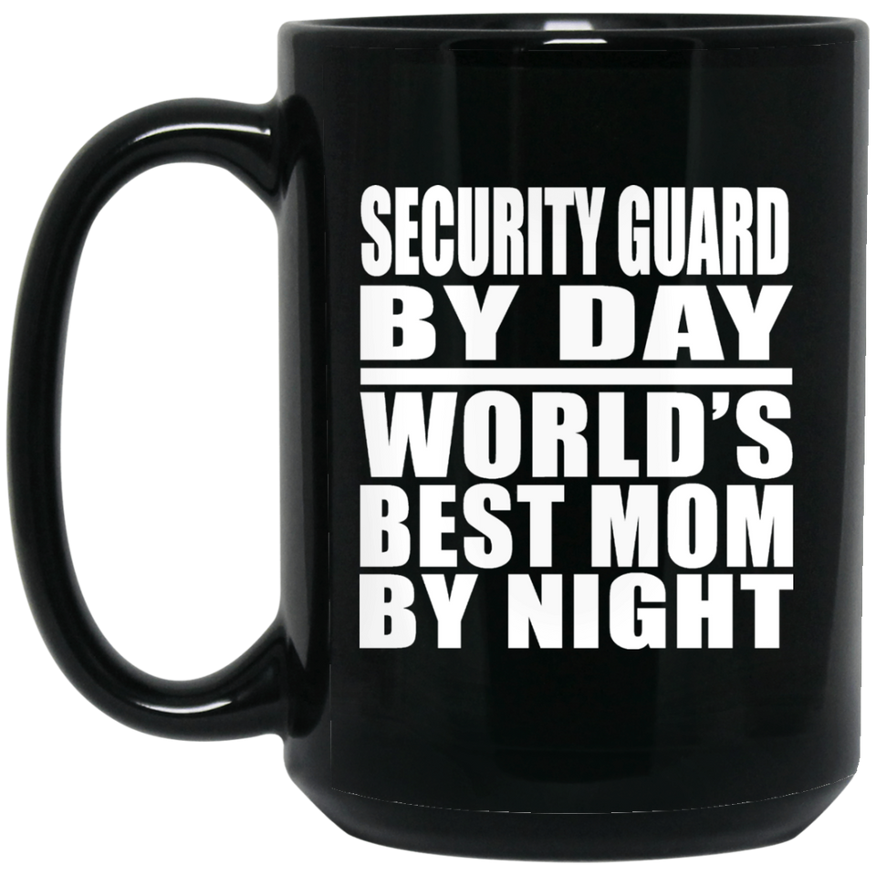 Security Guard By Day World's Best Mom By Night - 15 Oz Coffee Mug Black