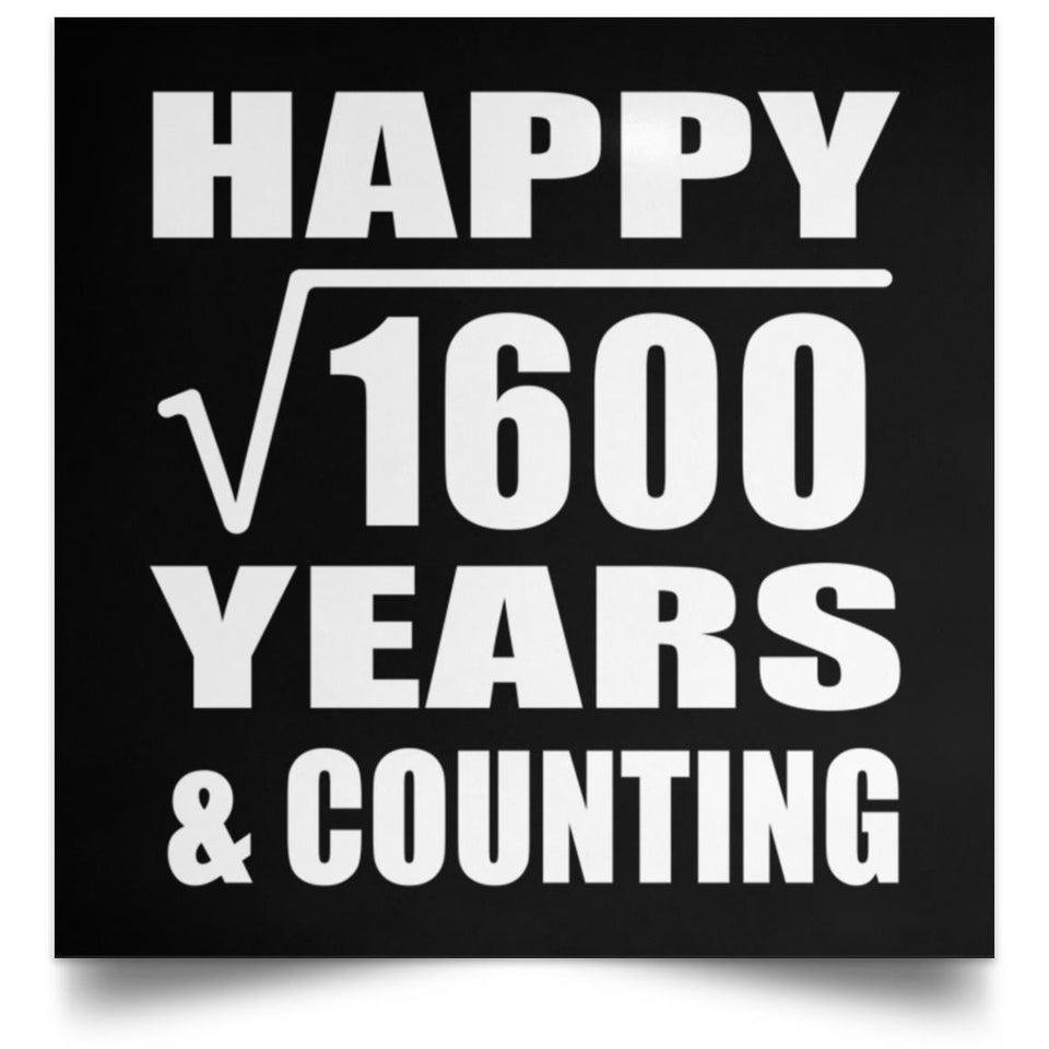 Happy 40th Anniversary Square Root of 1600 Years & Counting - Poster Square