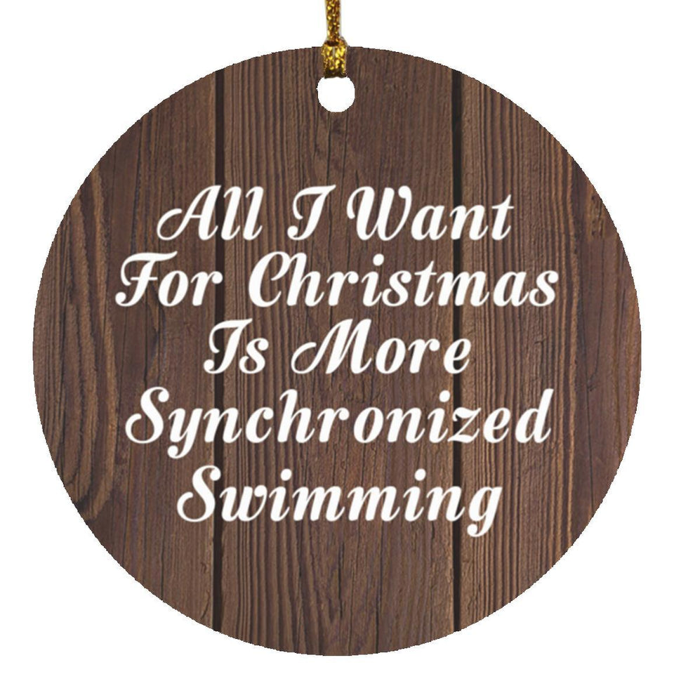 All I Want For Christmas Is More Synchronized Swimming - Circle Ornament D