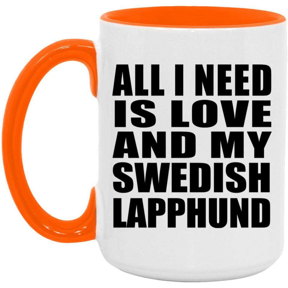 All I Need Is Love And My Swedish Lapphund - 15oz Accent Mug Orange