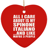 All I Care About Is My Spinone Italiano - Heart Ornament