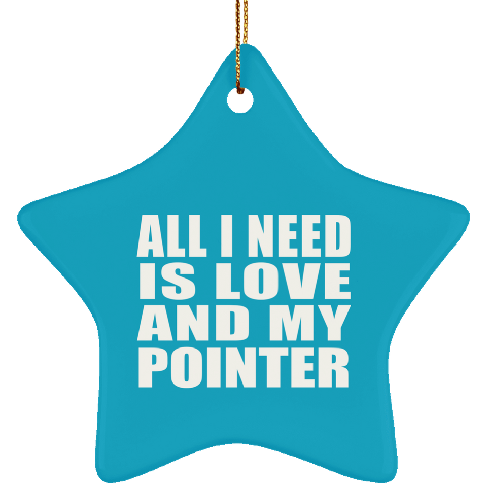All I Need Is Love And My Pointer - Star Ornament