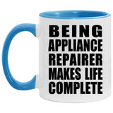 Being Appliance Repairer Makes Life Complete - 11oz Accent Mug Blue