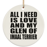 All I Need Is Love And My Glen Of Imaal Terrier - Circle Ornament