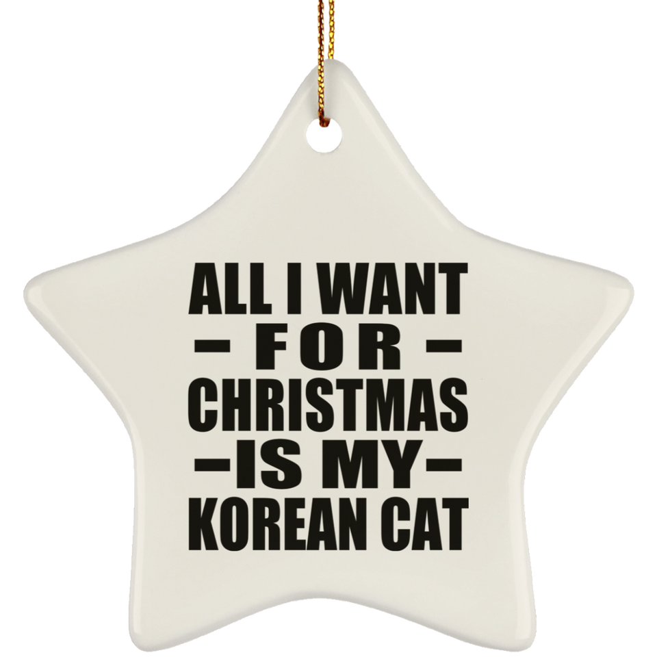 All I Want For Christmas Is My Korean Cat - Star Ornament