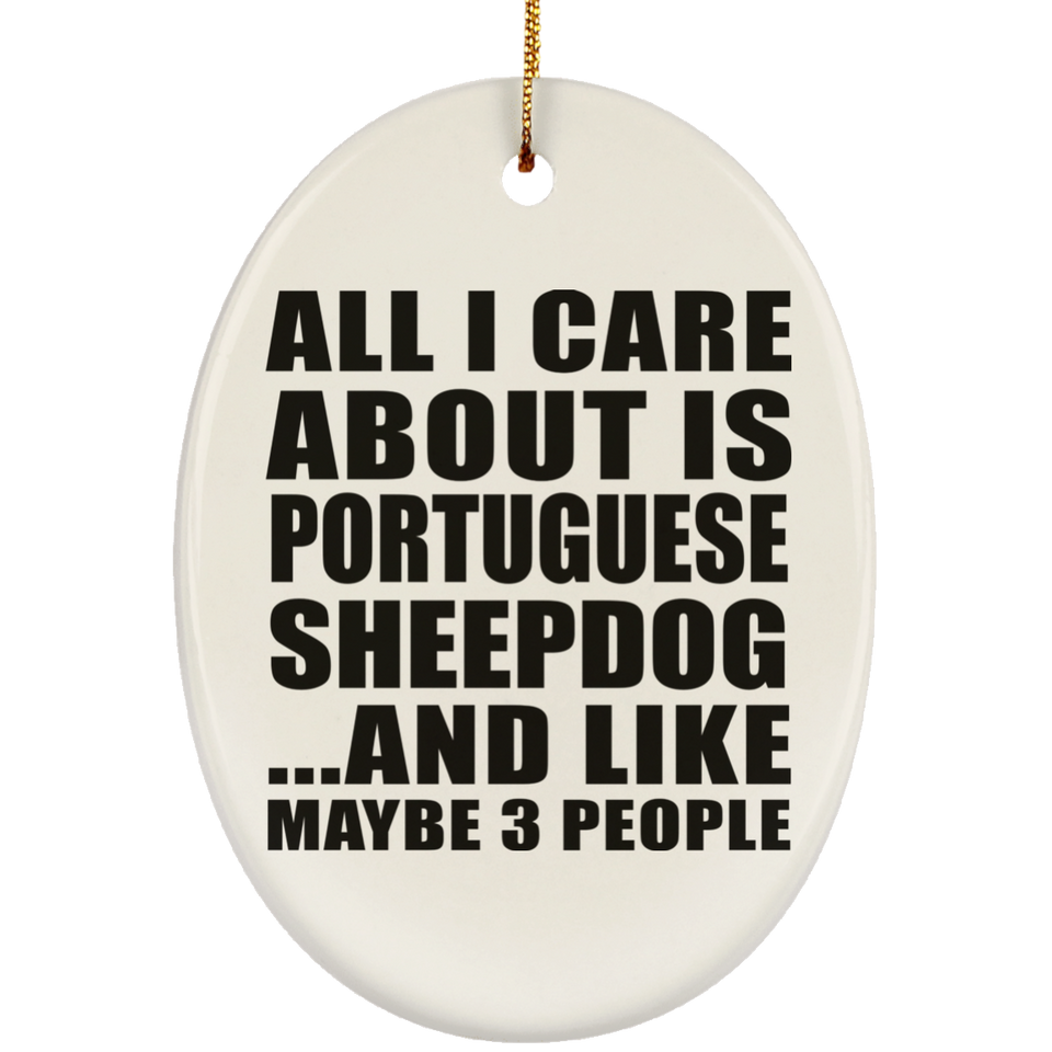 All I Care About Is Portuguese Sheepdog - Oval Ornament