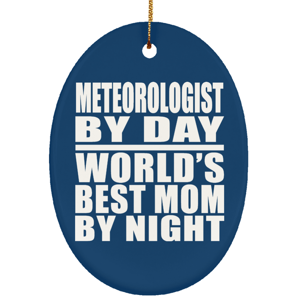 Meteorologist By Day World's Best Mom By Night - Oval Ornament