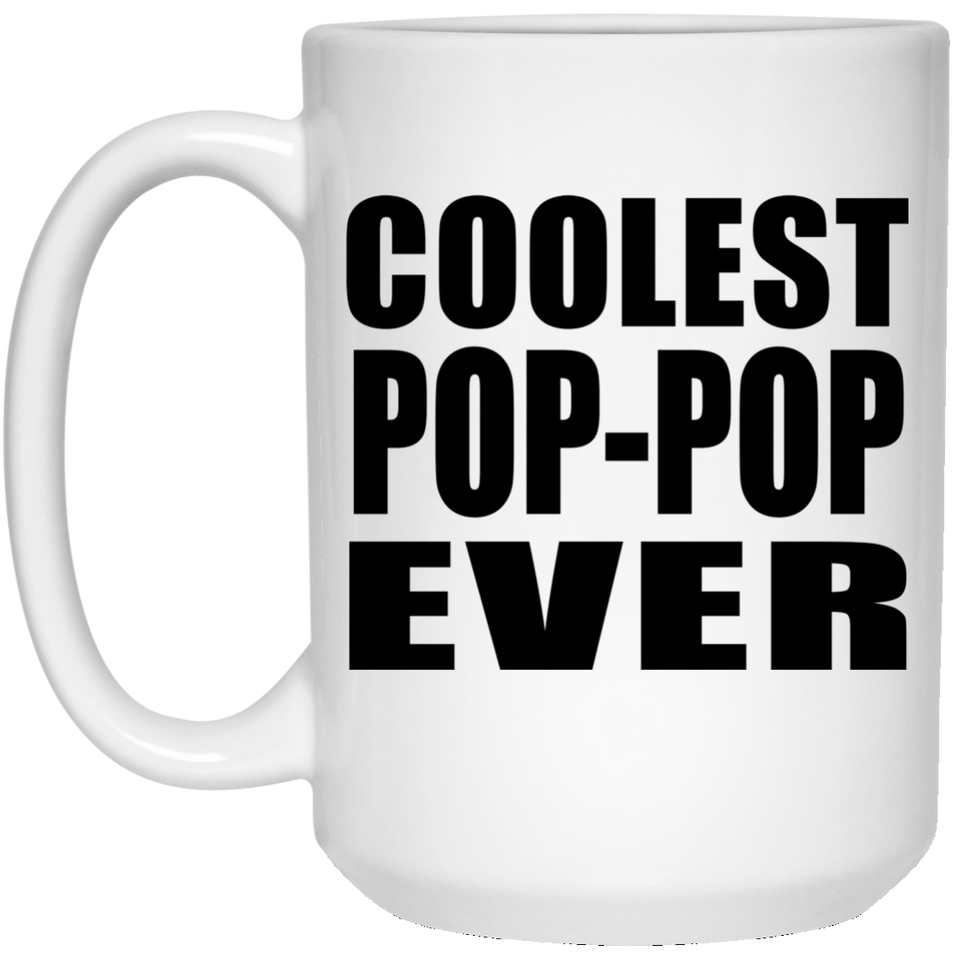 Coolest Pop-Pop Ever - 15 Oz Coffee Mug