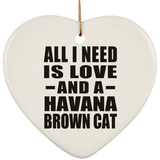All I Need Is Love And A Havana Brown Cat - Heart Ornament