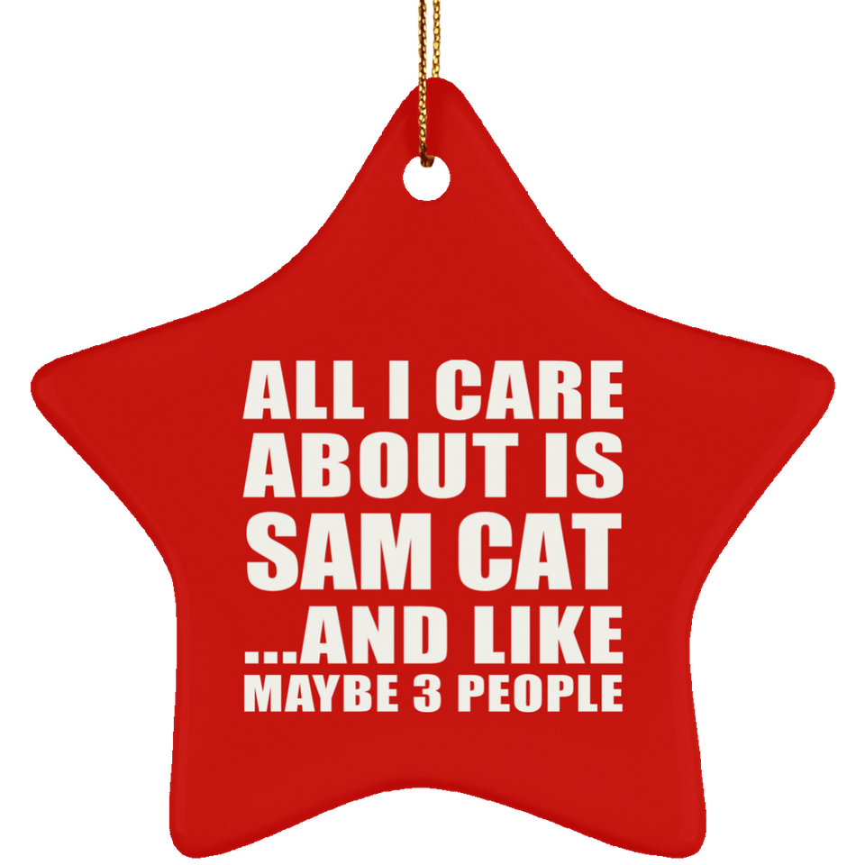 All I Care About Is Sam Cat - Star Ornament