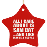 All I Care About Is Sam Cat - Star Ornament