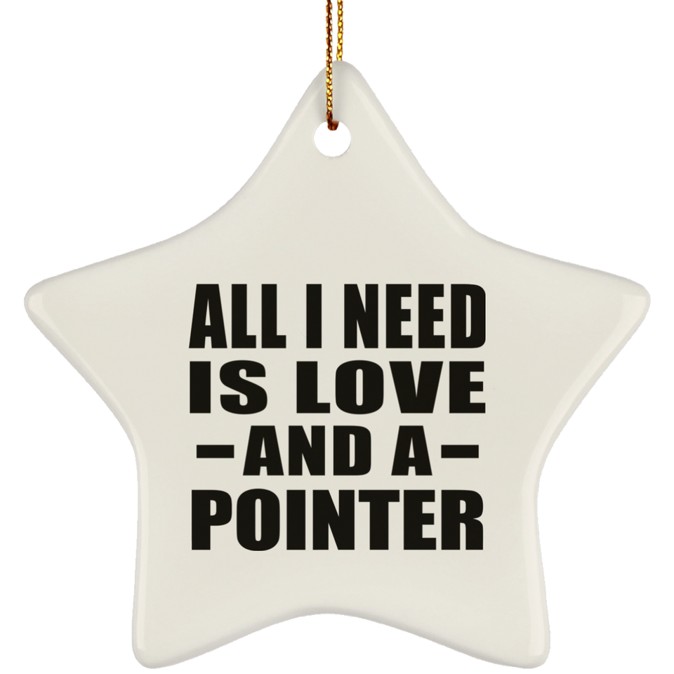 All I Need Is Love And A Pointer - Star Ornament