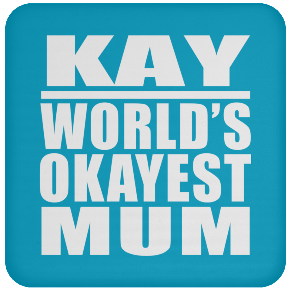 Kay World's Okayest Mum - Drink Coaster