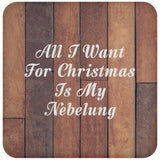 All I Want For Christmas Is My Nebelung - Drink Coaster E