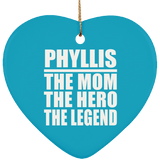 Phyllis The Mom The Hero The Legend - Heart Ornament