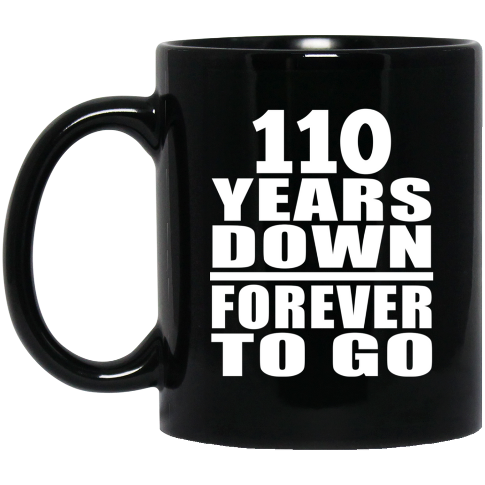 110th Anniversary 110 Years Down Forever to Go - 11oz Coffee Mug Black
