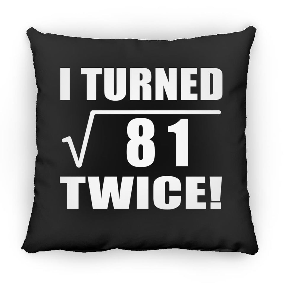 18th Birthday I Turned Square Root of 81 Twice - Throw Pillow Black