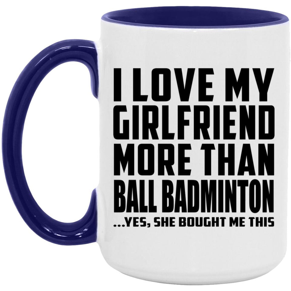 I Love My Girlfriend More Than Ball Badminton - 15oz Accent Mug Purple