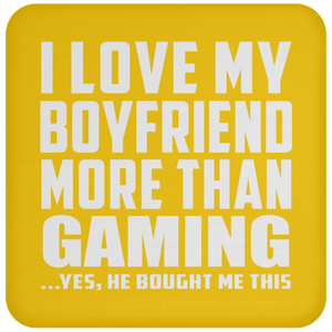 I Love My Boyfriend More Than Gaming - Drink Coaster