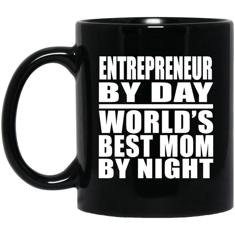 Entrepreneur By Day World's Best Mom By Night - 11 Oz Coffee Mug Black