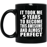 5th Birthday Took 5 Years To Become Awesome & Perfect - 11 Oz Coffee Mug Black