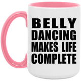 Belly Dancing Makes Life Complete - 15oz Accent Mug Pink